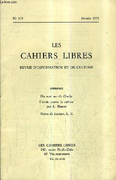 LES CAHIERS LIBRES REVUE D'INFORMATION ET DE CULTURE N119 FEVRIER 1971 - Un mot sur de Gaulle - L'cole contre la culture - Notes de lecture.