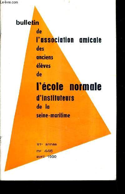 BULLETIN DE L'ASSOCIATION AMICALE DES ANCIENS ELEVES DE L'ECOLE NORMALE D'INSTITUTEURS DE LA SEINE MARITIME N446 91E ANNEE AVRIL 1980 - Appel aux amicalistes - in memoriam Ren Gosse - le dernier postillon - les hollandais - gustave flaubert etc.