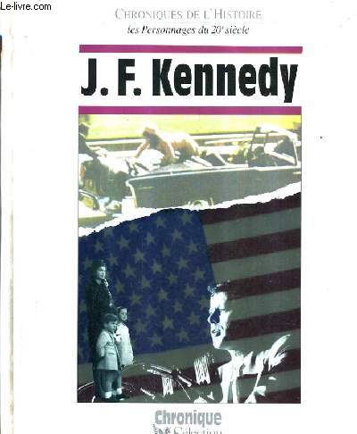 J.F. KENNEDY / COLLECTION CHRONIQUE DE L'HISTOIRE LES PERSONNAGES DU 20E SIECLE.
