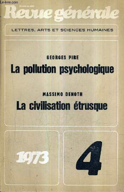 REVUE GENERALE LETTRES ARTS ET SCIENCES HUMAINES N4 AVRIL 1973 - La pollution psychologique - la civilisation etrusque I - l'aide au tiers monde peut elle sortir de l'impasse - l'URSS  la poursuite d'elle mme - le pouvoir d'achat dans la communaut.