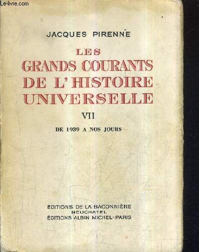 LES GRANDS COURANTS DE L'HISTOIRE UNIVERSELLE - TOME VII DE 1939 A NOS JOURS.