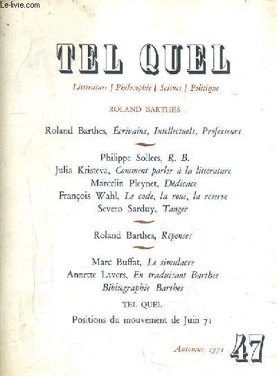 TEL QUEL N47 AUTOMNE 1971 LITTERATURE PHILOSOPHIE SCIENCE POLITIQUE - Comment parler  la littrature - ddicace - le code la roue la rserve - tanger - le simlacre - en traduisant barthes etc...