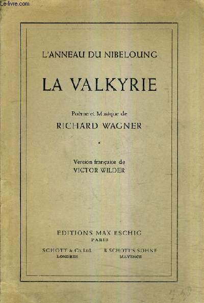 L'ANNEAU DU NIBELOUNG LA VALKYRIE - POEME ET MUSIQUE DE RICHARD WAGNER - VERSION FRANCAISE DE VICTOR WILDER.