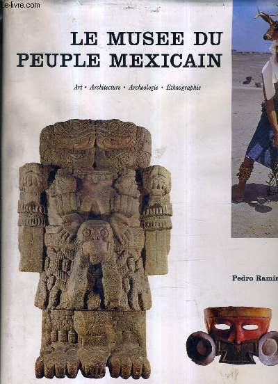 LE MUSEE DU PEUPLE MEXICAIN - ART ARCHITECTURE ARCHEOLOGIE ANTHROPOLOGIE.