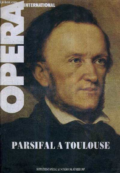 OPERA INTERNATIONAL PARSIFAL A TOULOUSE - SUPPLEMENT SPECIAL AU N100 FEVRIER 1987.
