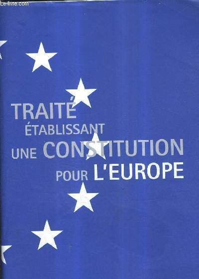 TRAITE ETABLISSANT UNE CONSTITUTION POUR L'EUROPE.