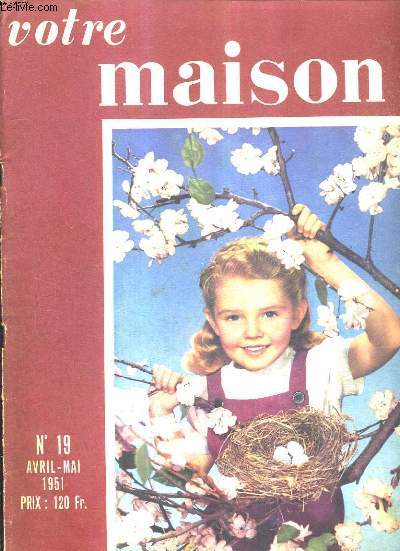 VOTRE MAISON N19 AVRIL MAI 1951 - folies et vide bouteilles - les papiers peints - les cristalleries de saint louis - la chambre d'enfant - un maitre verrier max ingrand - la rfrigration domestique - la maison de l'artiste etc.