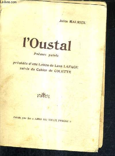 L'OUSTAL - POEMES PATOIS PRECEDES D'UNE LETTRE DE LEON LAFAGE SUIVIS DU CAHIER DE COLETTE.