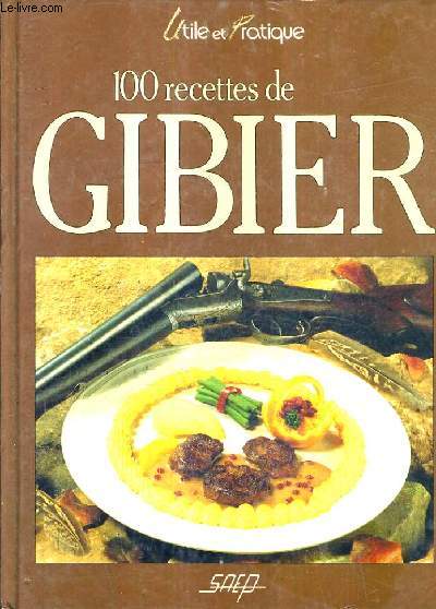 100 RECETTES DE GIBIER.