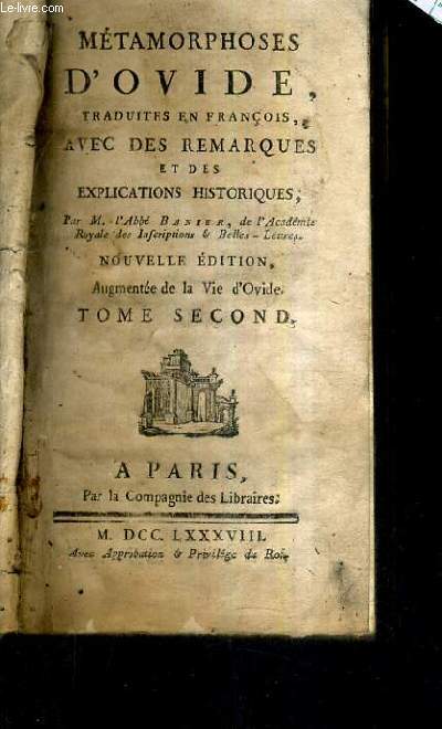 METAMORPHOSES D'OVIDE TRADUITES EN FRANCOIS AVEC DES REMARQUES ET DES EXPLICATIONS HISTORIQUES PAR L'ABBE BANIER / NOUVELLE EDITION AUGMENTEE DE LA VIE D'OVIDE / TOME 2.