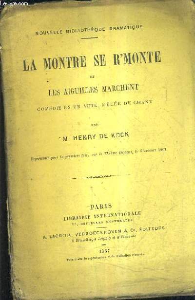 LA MONTRE SE R'MONTE ET LES AIGUILLES MARCHENT - COMEDIE EN UN ACTE MELEE DE CHANT.