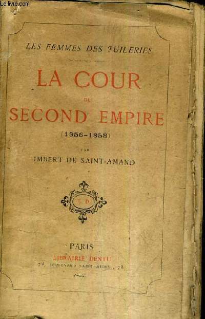 LA COUR DU SECOND EMPIRE 1856-1858 / COLLECTION LES FEMMES DES TUILERIES.