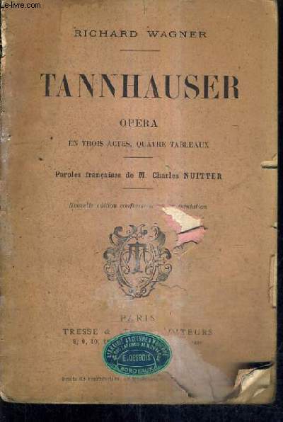 TANNHAUSER OPERA EN TROIS ACTES QUATRE TABLEAUX - PAROLES FRANCAISES DE CHARLER NUITTER - NOUVELLE EDITION CONFORME A LA REPRESENTATION.
