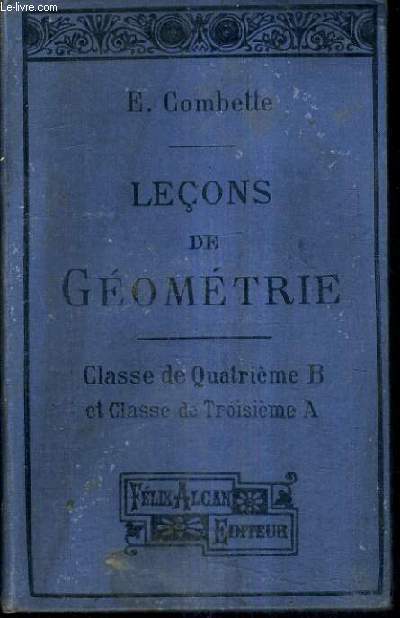 LECONS DE GEOMETRIE CONFORMES AUX PROGRAMMES DU 27 JUILLET 1905 POUR LES CLASSES DE QUATRIEME B ET DE TROISIEME A / 2E EDITION.