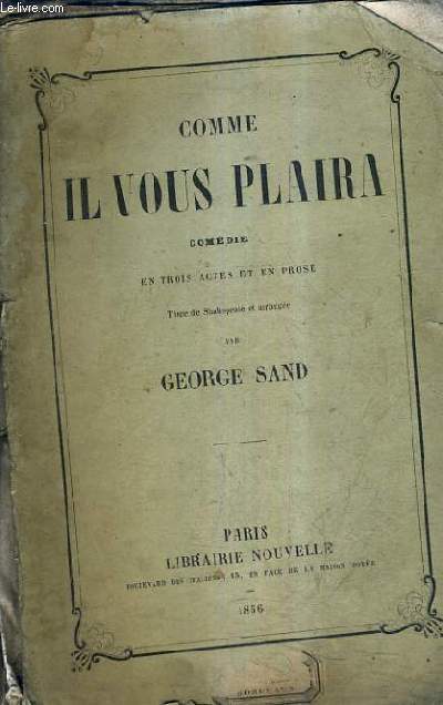 COMME IL VOUS PLAIRA COMEDIE EN TROIS ACTES ET EN PROSE - TIREE DE SHAKESPEARE ET ARRANGEE PAR GEORGE SAND.