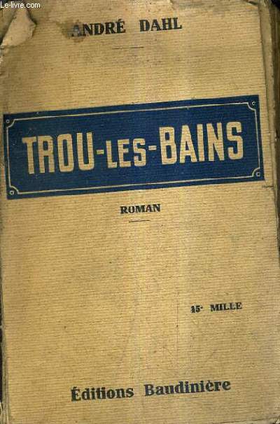 TROU LES BAINS - HISTOIRE GAIE D'UNE VILLE D'EAUX.
