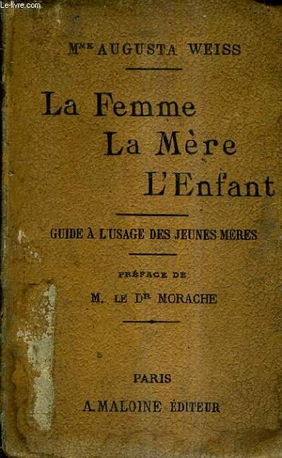 LA FEMME LA MERE L'ENFANT - GUIDE A L'USAGE DES JEUNES MERES.