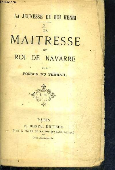 LA MAITRESSE DU ROI DE NAVARRE - LA JEUNESSE DU ROI HENRI - TOME 2.