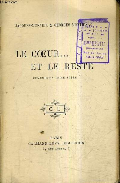 LE COEUR ET LE RESTE - COMEDIE EN TROIS ACTES.