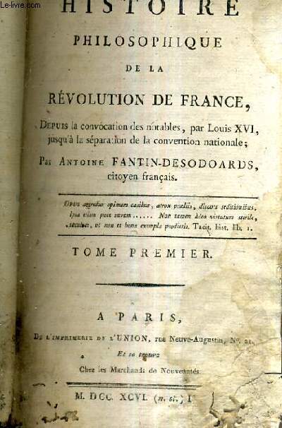 HISTOIRE PHILOSOPHIQUE DE LA REVOLUTION DE FRANCE DEPUIS LA CONVOCATION DES NOTABLES PAR LOUIS XVI JUSQU'A LA SEPARATION DE LA CONVENTION NATIONALE - TOME PREMIER.