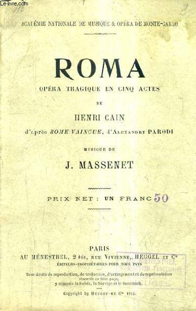 ROMA OPERA TRAGIQUE EN CINQ ACTES DE HENRI CAIN D'APRES ROME VAINCUE D'ALEXANDRE PARODI MUSIQUE DE J.MASSENET.