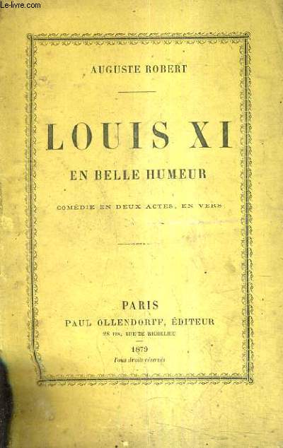 LOUIS XI EN BELLE HUMEUR - COMEDIE EN DEUX ACTES EN VERS.