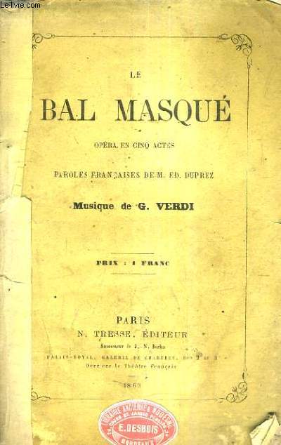 LE BAL MASQUE OPERA EN CINQ ACTES - PAROLES FRANCAISES DE M.ED. DUPREZ MUSIQUE DE G.VERDI .