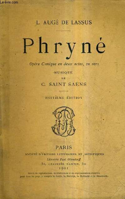 PHRYNE OPERA COMIQUE EN DEUX ACTES EN VERS - MUSIQUE DE C.SAINT SAENS / 8E EDITION.