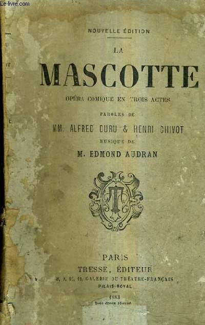 LA MASCOTTE OPERA COMIQUE EN TROIS ACTES - PAROLES DE ALFED DURU & HENRI CHIVOT - MUSIQUE DE EDMOND AUDRAN - NOUVELLE EDITION.