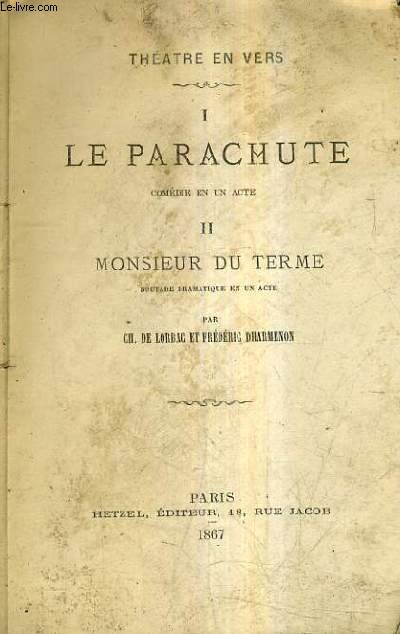 THEATRE EN VERS - I : PARACHUTE COMEDIE EN UN ACTE - II : MONSIEUR DU TERME BOUTADE DRAMATIQUE EN UN ACTE.