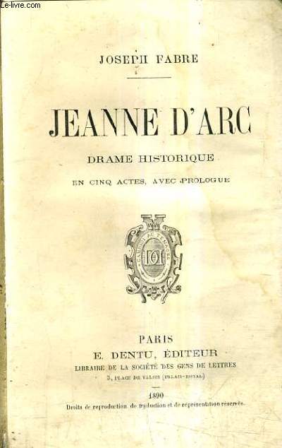 JEANNE D'ARC DRAME HISTORIQUE EN CINQ ACTES AVEC PROLOGUE.