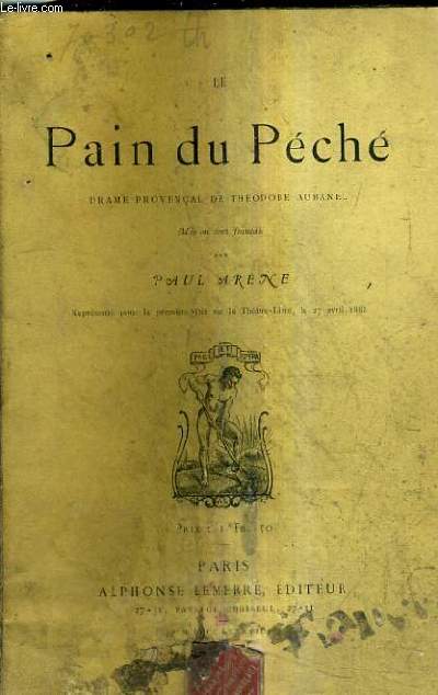 LE PAIN DU PECHE DRAME PROVENCAL DE THEODORE AUBANEL - MIS EN ERS FRANCAIS PAR PAUL ARENE.