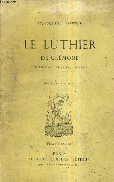 LE LUTHIER DE CREMONE COMEDIE EN UN ACTE EN VERS / 12E EDITION.