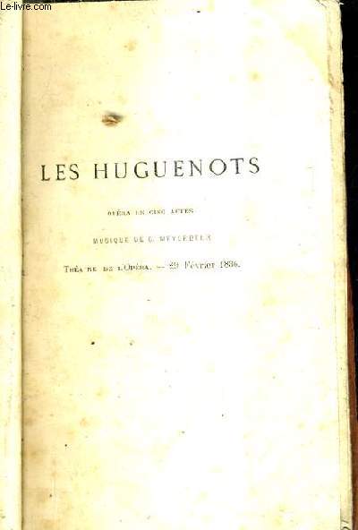 LES HUGUENOTS - OPERA EN CINQ ACTES - MUSIQUE DE G.MEYERBEER.
