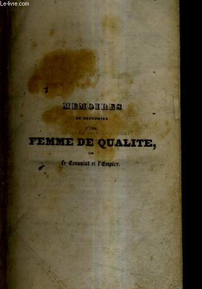 MEMOIRES ET SOUVENIRS D'UNE FEMME DE QUALITE SUR LE CONSULAT ET L'EMPIRE - TOME 4.
