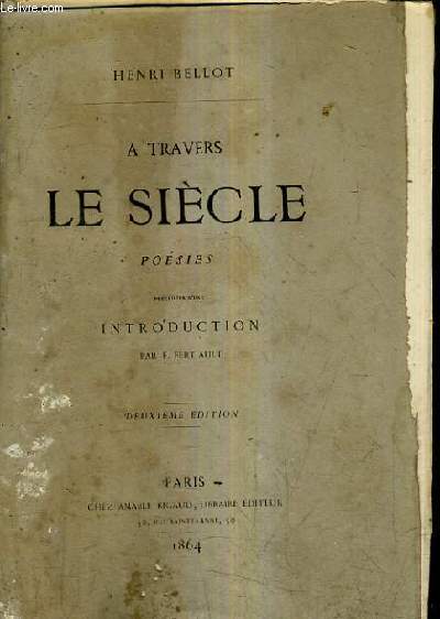 A TRAVERS LE SIECLE - POESIES PRECEDEES D'UNE INTRODUCTION PAR F.FERTIAULT / 2E EDITION.