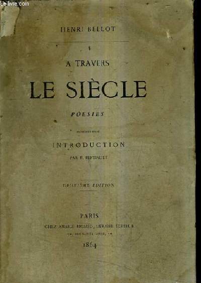 A TRAVERS LE SIECLE - POESIES PRECEDEES D'UNE INTRODUCTION PAR F.FERTIAULT / 2E EDITION.