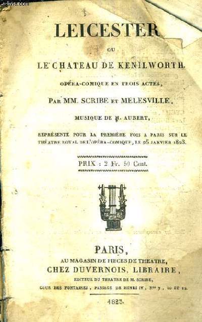 LEICESTEROU LE CHATEAU DE KENILWORTH OPERA COMIQUE EN TROIS ACTES - MUSIQUE DE M.AUBERT.