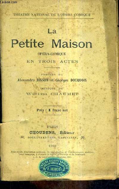 LA PETITE MAISON OPERA COMIQUE EN TROIS ACTES - MUSIQUE DE WILLIAM CHAUMET.