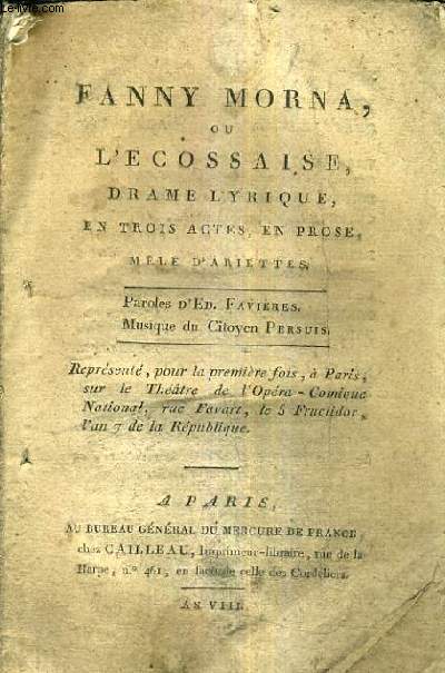 FANNY MORNA OU L'ECOSSAISE DRAME LYRIQUE EN TROIS ACTES EN PROSE MELE D'ARIETTES - PAROLES D'ED.FAVIERES - MUSIQUE DU CITOYEN PERSUIS.