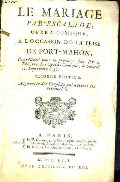 LE MARIAGE PAR ESCALADE A L'OCCASION DE LA PRISE DE PORT-MAHON /2E EDITION AUGMENTEE DES COUPLETS QUI AVAIENT ETE RETRANCHES.