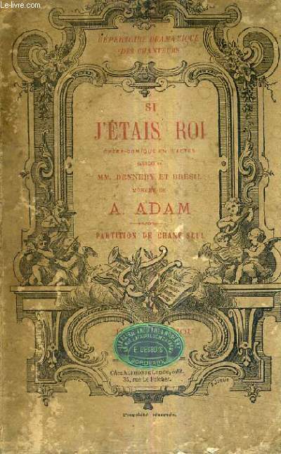 SI J'ETAIS ROI - OPERA COMIQUE EN 3 ACTES - PAROLES DE DENNERY ET BRESIL - MUSIQUE DE A.ADAM - PARTITION DE CHANT SEUL.