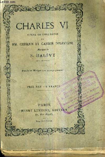 CHARLES VI OPERA EN CINQ ACTES - MUSIQUE DE F.HALEVY - PAROLES ET MUSIQUE SANS ACCOMPAGNEMENT.