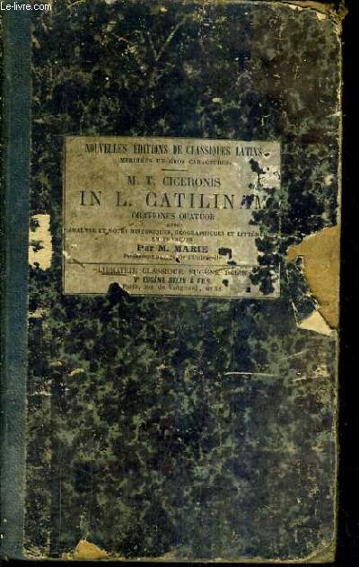 M.T. CICERONIS IN L .CATILINAM ORATIONES QUATUOR / NOUVELLE EDITION REVUE ET COLLATIONNEE SUR LES MEILLEURS TEXTES AVEC ANALYSE ET NOTES HISTORIQUES GEOGRAPHIQUES ET LITTERAIRES EN FRANCAIS.