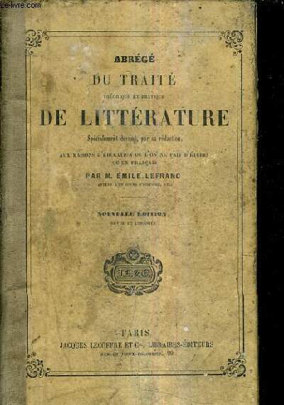 ABREGE DU TRAITE THEORIQUE ET PRATIQUE DE LITTERATURE SPECIALEMENT DESTINE PAR SA REDACTION AUX MAISONS D'EDUCATION OU L'ON NE FAIT D'ETUDES QU'EN FRANCAISE / 13E EDITION REVUE ET CORRIGEE.