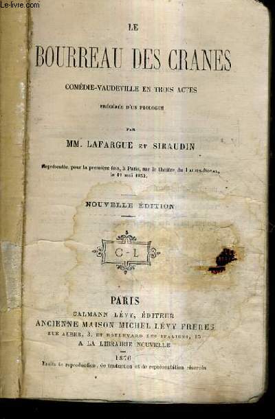 LE BOURREAU DES CRANES COMEDIE VAUDEVILLE EN TROIS ACTES PRECEDEE D'UN PROLOGUE / NOUVELLE EDITION.