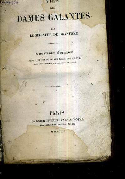 VIES DES DAMES GALANTES / NOUVELLE EDITION REVUE ET CORRIGEE SUR L'EDITION DE 1740 AVEC DES REMARQUES HISTORIQUES ET CRITIQUES.