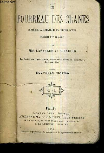 LE BOURREAU DES CRANES COMEDIE VAUDEVILLE EN TROIS ACTES PRECEDEE D'UN PROLOGUE / NOUVELLE EDITION.