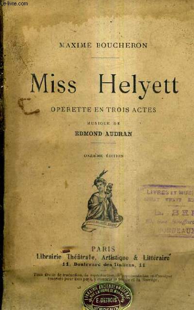 MISS HELYETT OPERETTE EN TROIS ACTES / MUSIQUE DE EDMOND AUDRAN / 11E EDITION.