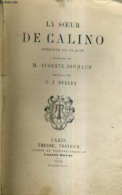 LA SOEUR DE CALINO OPERETTE EN UN ACTE / MUSIQUE DE M.J. MULLER.